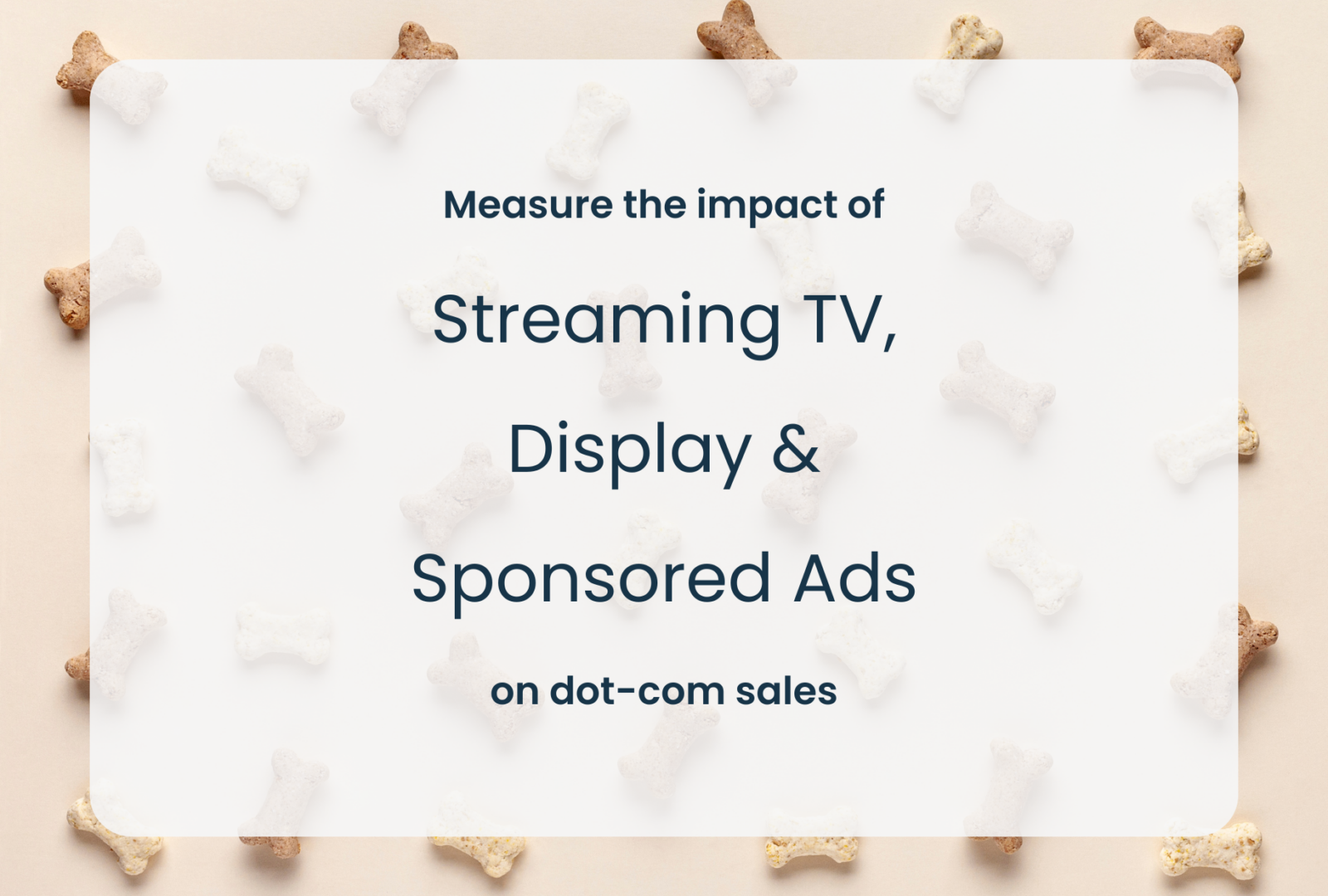 Measure the impact of streaming tv, display and sponsored ads on dot-com sales